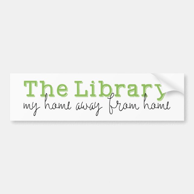 The Library: My home away from home Bumper Sticker (Front)