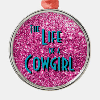 The Life of a Cowgirl - Pink Glitter Version Metal Ornament