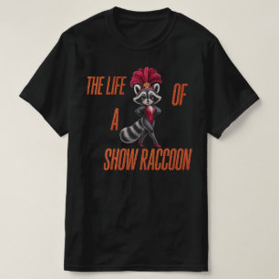 The Life of a Show Raccoon – Cute Glam Raccoon  T-Shirt