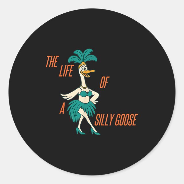 The Life Of A Silly Goose Funny Trendy Meme Show G Classic Round Sticker (Front)