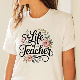 The Life of a Teacher Floral Feminine Typography T-Shirt