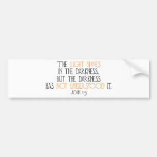 The Light Shines in the Darkness Bumper Sticker