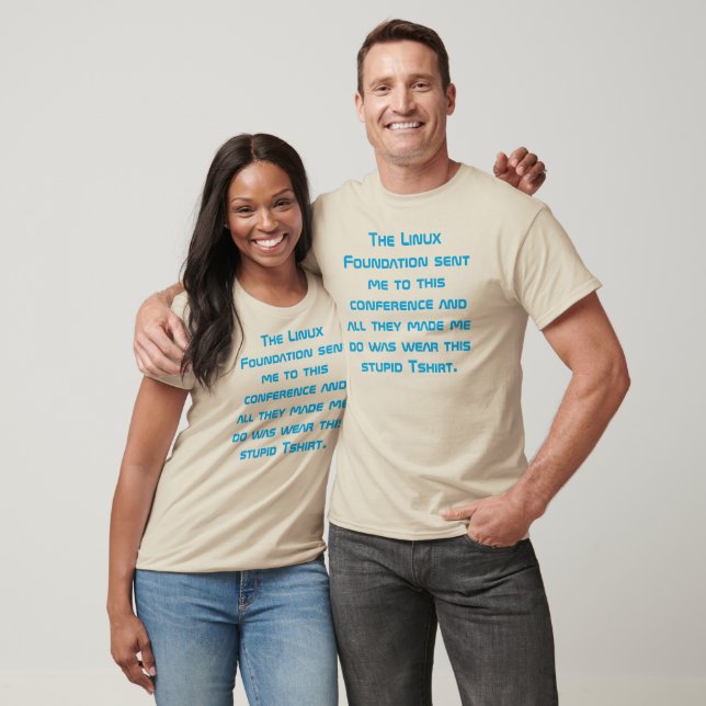 The Linux Foundation sent me to this conference... T-Shirt (Unisex)
