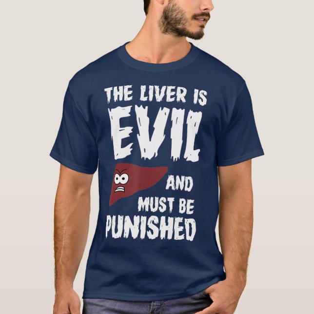 The liver is evil and must be punished T-Shirt (Front)