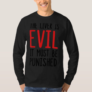 The Liver Is Evil It Must Be Punished 1 T-Shirt