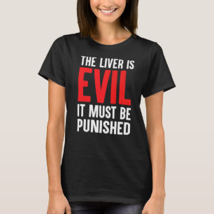 The Liver Is Evil It Must Be Punished 7 T-Shirt