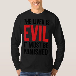 The Liver Is Evil It Must Be Punished 8 T-Shirt