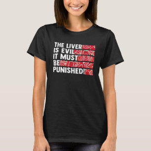 The Liver Is Evil It Must Be Punished T-Shirt