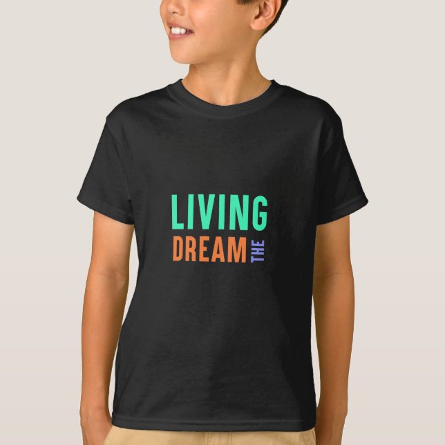 The Living Dream – Inspirational Lifestyle Design T-Shirt (Front)