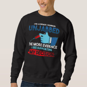 The Longer I Remain Unjabbed The More Evidence 1 Sweatshirt