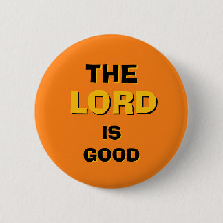 The LORD Is Good Round 2 Inch Round Button