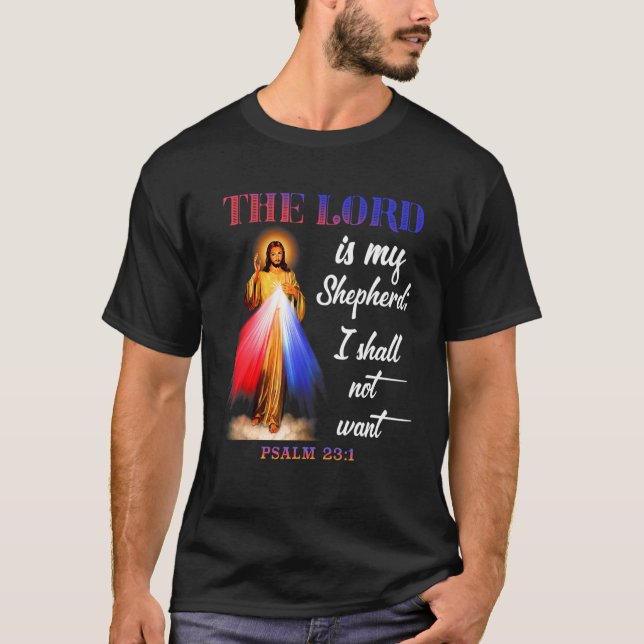 The Lord Is My Shepherd I Shall Not Want Psalm 231 T-Shirt (Front)