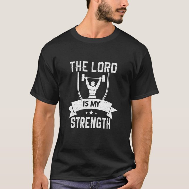 The Lord Is My Strength  Christian Bible Jesus God T-Shirt (Front)