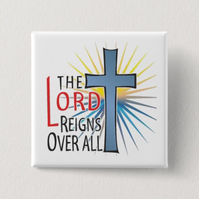 The Lord Reigns Over All 2 Inch Square Button (Front)