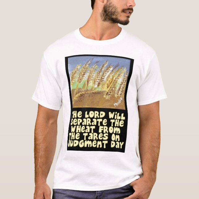 The Lord Will Separate The Wheat From The Tares T-Shirt (Front)
