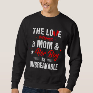 The Love Between A Mom And Her Boy Is Unbreakable Sweatshirt