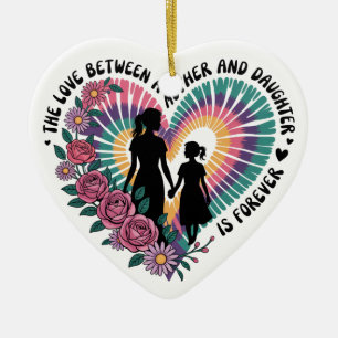 The Love Between A Mother And Daughter Is Forever Ceramic Ornament