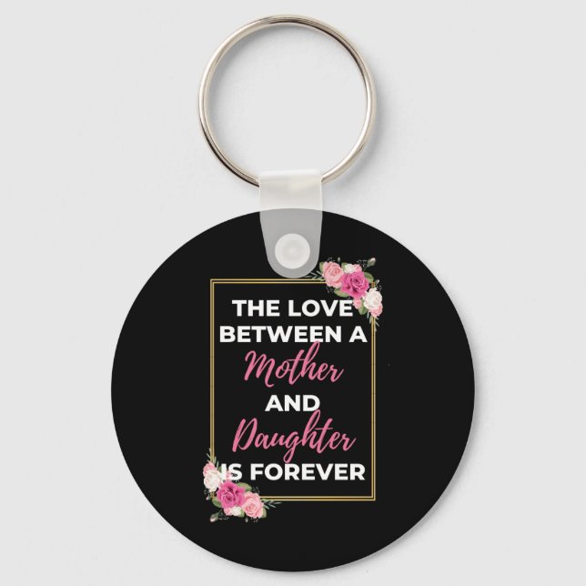 The Love Between A Mother And Daughter Is Forever Keychain (Front)