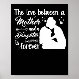 The Love Between A Mother and Daughter Is Forever Poster