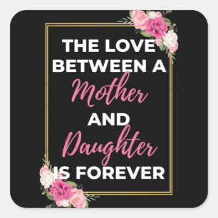 The Love Between A Mother And Daughter Is Forever Square Sticker