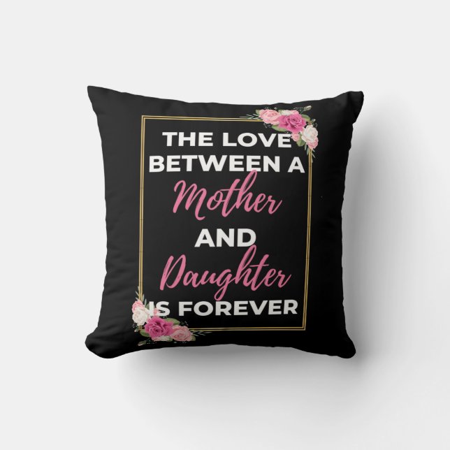 The Love Between A Mother And Daughter Is Forever Throw Pillow (Front)