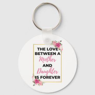 The Love Between A Mother & Daughter Is Forever bl Keychain