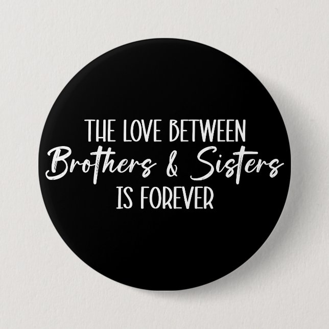 The Love Between Brothers & Sisters is Forever 3 Inch Round Button (Front)