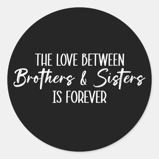 The Love Between Brothers & Sisters is Forever Classic Round Sticker (Front)