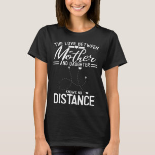 The Love Between Mother And Daughter Knows No Dist T-Shirt