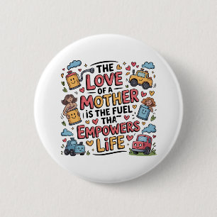 The Love Of A Mother Is The Fuel Empowers Life 2 Inch Round Button