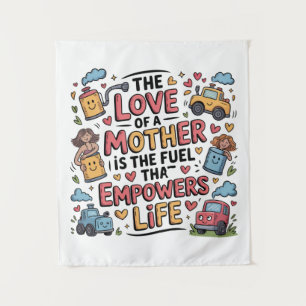 The Love Of A Mother Is The Fuel Empowers Life Tapestry