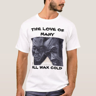 THE LOVE OF MANY, WILL WAX COLD tee