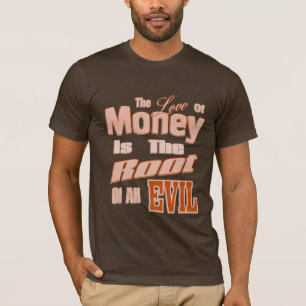 The Love of Money is the Root of All Evil T-Shirt