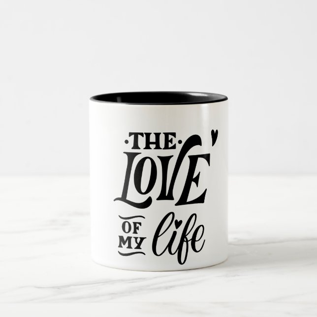 The Love of My Life – Romantic Typography Design Two-Tone Coffee Mug (Center)