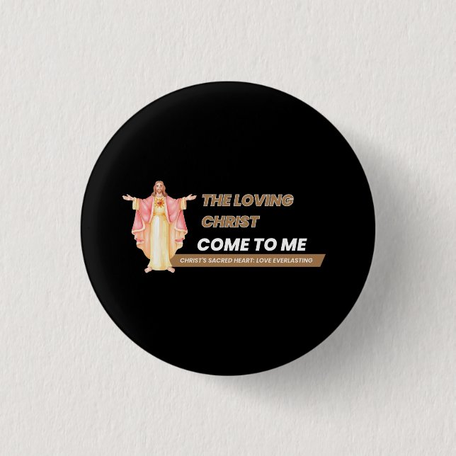 The Loving Christ Come To Me 1 Inch Round Button (Front)