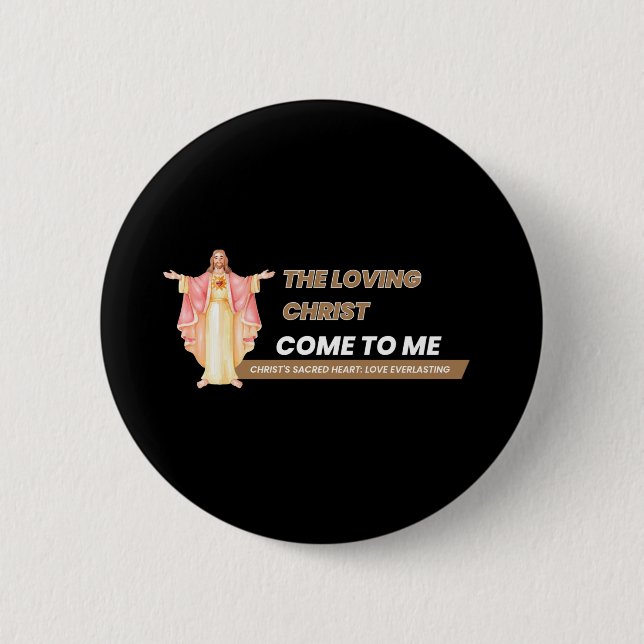 The Loving Christ Come To Me 2 Inch Round Button (Front)