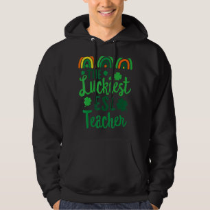 The Luckiest ESL Teacher St Patrick's Day Lucky Ir Hoodie