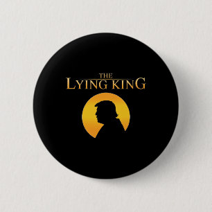 The Lying King 8647 Resist President Trump Happy 4 2 Inch Round Button