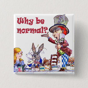 The Mad Hatter Asks Alice, "Why Be Normal?" 2 Inch Square Button