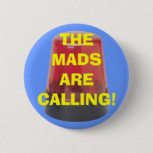 THE MADS ARE CALLING! 2 INCH ROUND BUTTON (Front)