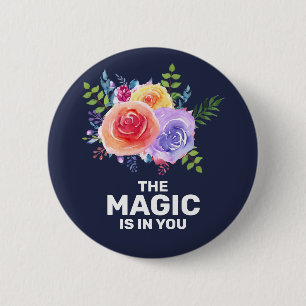The Magic is in you Inspirational Floral Design 2 Inch Round Button