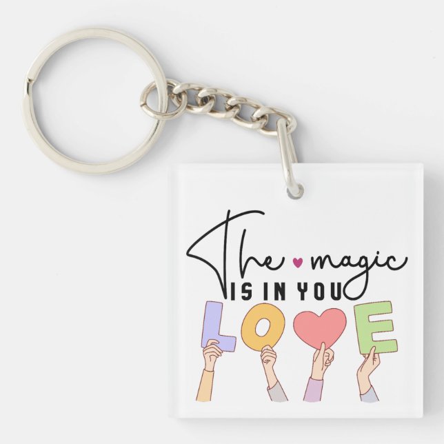 The magic is in you LOVE  Keychain (Front)