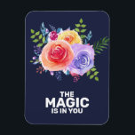 The Magic is in you Quote Watercolor Floral Design Magnet<br><div class="desc">A flex magnet with the inspirational text: The Magic is in you. Designed with a nice bouquet of watercolor roses with sprigs,  leaves and branches all together in a colourful floral arrangement. Navy blue background.</div>