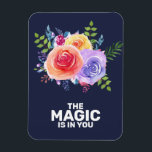 The Magic is in you Quote Watercolor Floral Design Magnet<br><div class="desc">A flex magnet with the inspirational text: The Magic is in you. Designed with a nice bouquet of watercolor roses with sprigs,  leaves and branches all together in a colourful floral arrangement. Navy blue background.</div>