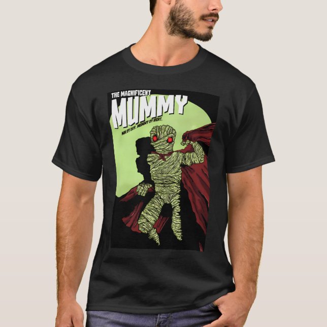 The Magnificent Mummy- Man By Day Mummy By Night T-Shirt (Front)