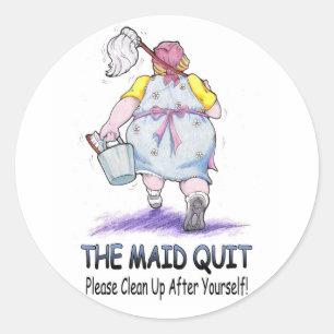 The Maid Quit Classic Round Sticker