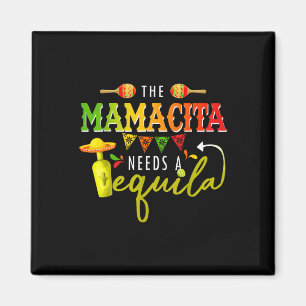 The Mamacito Needs A Tequila Cinco De Mayo Mexican Magnet