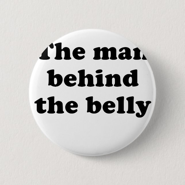 The Man Behind the Belly 2 Inch Round Button (Front)