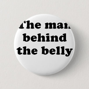 The Man Behind the Belly 2 Inch Round Button