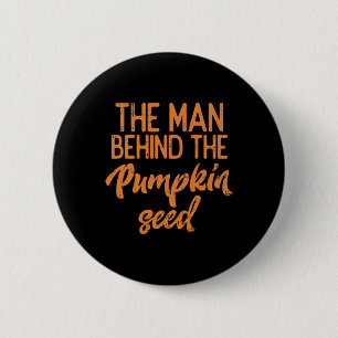The Man Behind The Pumpkin Seed Halloween Pregnanc 2 Inch Round Button